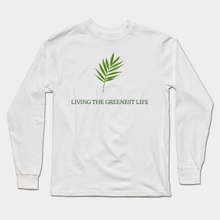 Living the greenest life Long Sleeve T-Shirt